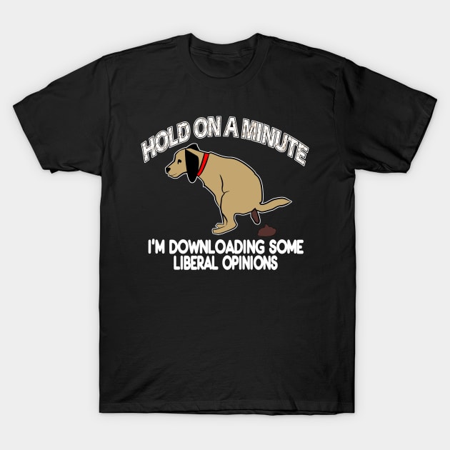 Funny Conservative Politics Liberal Opinions Pooping Dog T-Shirt by DesignFunk